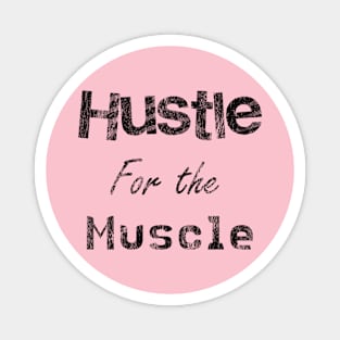 Hustle for the Muscle Magnet
